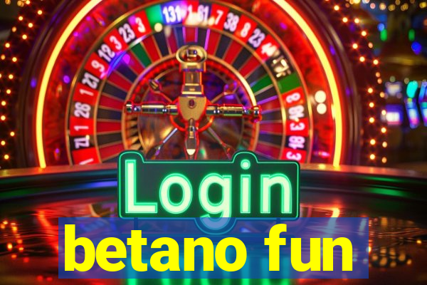 betano fun
